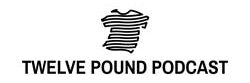 Twelve Pound Podcast